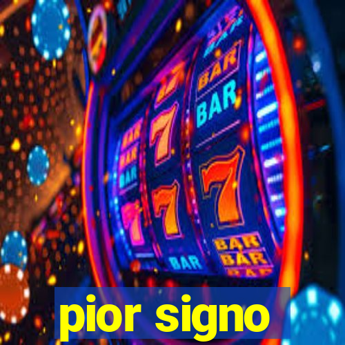 pior signo